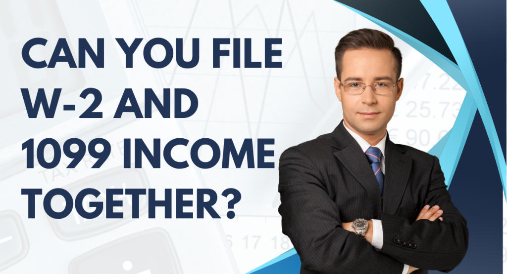 Can You File W-2 and 1099 Taxes 2026 Together?